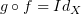 $ g\circ f = Id_X $
