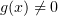 $ g(x)\not=0 $