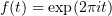$ f(t)=\exp(2\pi i t) $