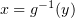 $ x=g^{-1}(y) $