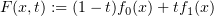 $ F(x,t) := (1-t)f_0(x)+tf_1(x) $