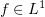 $ f\in L^1 $