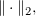 $ \Vert\cdot\Vert_2, $