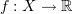 $ f:X\to\R $