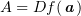 $ A=Df(\aa) $