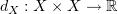 $ d_X:X\times X\to\R $