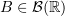 $ B\in \mathcal{B}(\R) $