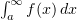 $ \int_a^\infty f(x)\, dx $