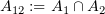 $ A_{12}:=A_1\cap A_2 $