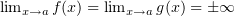 $ \lim_{x\to a} f(x)=\lim_{x\to a} g(x)=\pm\infty $