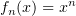 $ f_n(x)=x^n $