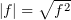 $ |f|=\sqrt {f^2} $