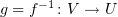 $ g=f^{-1}\colon V\to U $