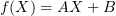 $ f(X)=AX+B $