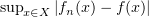 $ \sup_{x\in X}|f_n(x) - f(x)| $