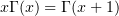 $ x\Gamma(x)=\Gamma(x+1) $