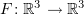 $ F\colon \R^3\to \R^3 $