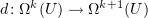$ d\colon \Omega^k(U)\to \Omega^{k+1}(U) $