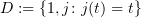 $ D := \{1, j\colon j(t) = t\} $