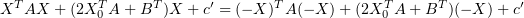 $ X^TAX+(2X_0^TA+B^T)X+c'=(-X)^TA(-X)+(2X_0^TA+B^T)(-X)+c' $