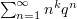 $ \sum_{n=1}^\infty n^kq^n $
