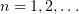 $ n=1,2,\ldots $
