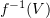 $ f^{-1}(V) $