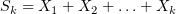 $ S_k=X_1+X_2+\ldots+X_k $