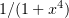 $ 1/(1+x^4) $