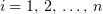 $ i=1,\,2,\,\ldots,\,n $