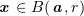 $ \xx\in B(\aa,r) $