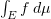 $ \int_E \minus f\, d\mu $