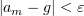 $ |a_m-g|<\eps $
