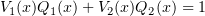 $ V_1(x)Q_1(x)+V_2(x)Q_2(x)=1 $
