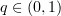 $ q\in (0,1) $