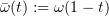 $ \bar\omega (t) := \omega (1-t) $