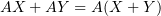 $ AX+AY=A(X+Y) $