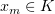 $ x_m\in K $