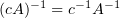 $ (cA)^{-1}=c^{-1}A^{-1} $