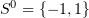 $ S^0 = \{-1,1\} $