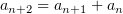 $ a_{n+2}=a_{n+1}+a_n $
