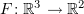 $ F\colon \R^3\to \R^2 $