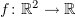 $ f\colon \R^2\to\R $