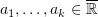 $ a_1,\ldots,a_k\in \overline\R $