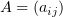 $ A=(a_{ij}) $