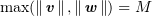 $ \max(\norm{\vv},\norm{\ww})=M $