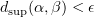 $ d_{\sup}(\alpha,\beta)<\epsilon $