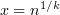 $ x=n^{1/k} $