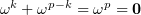 $ \om^k+\om^{p-k}=\om^p=\0 $