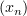 $ (x_n) $